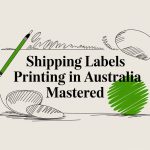 Shipping Labels Printing in Australia Mastered