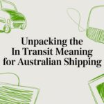 Unpacking the In Transit Meaning for Australian Shipping