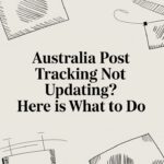 Australia Post Tracking Not Updating? Here Is What to Do