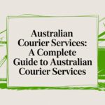 Australian Courier Services: A Complete Guide to Smarter Shipping