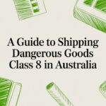 A Guide to Shipping Dangerous Goods Class 8 in Australia