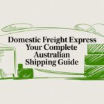 Domestic Freight Express: Your Complete Australian Shipping Guide