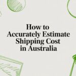 How to Accurately Estimate Shipping Cost in Australia