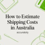 How to Estimate Shipping Costs in Australia Accurately