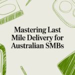 Mastering Last Mile Delivery for Australian SMBs