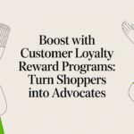 Boost with customer loyalty reward programs: Turn Shoppers into Advocates