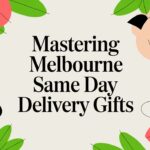 Mastering Melbourne Same Day Delivery Gifts