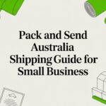 Pack and Send Australia Shipping Guide for Small Business