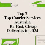 Top 7 Top Courier Services Australia for Fast, Cheap Deliveries in 2024