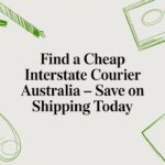 Find a Cheap Interstate Courier Australia – Save on Shipping Today