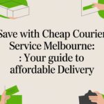 Save with cheap courier service melbourne: Your Guide to Affordable Delivery
