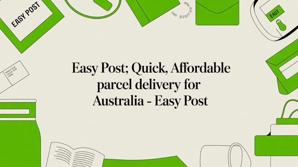 Easy Post: Quick, Affordable Parcel Delivery Australia Wide