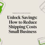 Unlock Savings: How to Reduce Shipping Costs Small Business