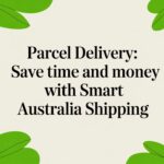 Parcel Delivery: Save Time and Money with Smart Australia Shipping