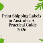 Print Shipping Labels in Australia: A Practical Guide 2026