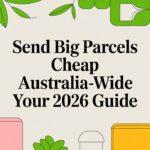 Send Big Parcels Cheap Australia-Wide: Your 2026 Guide