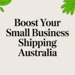 Boost Your Small Business Shipping Australia