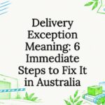 Delivery Exception Meaning: 6 Immediate Steps to Fix It in Australia