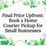 Final Price Upfront: Book a Home Courier Pickup for Small Businesses