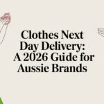 Clothes Next Day Delivery: A 2026 Guide for Aussie Brands