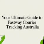 Your Ultimate Guide to Fastway Courier Tracking Australia